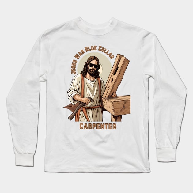 Jesus Was Blue Collar Carpenter Long Sleeve T-Shirt by Little Duck Designs